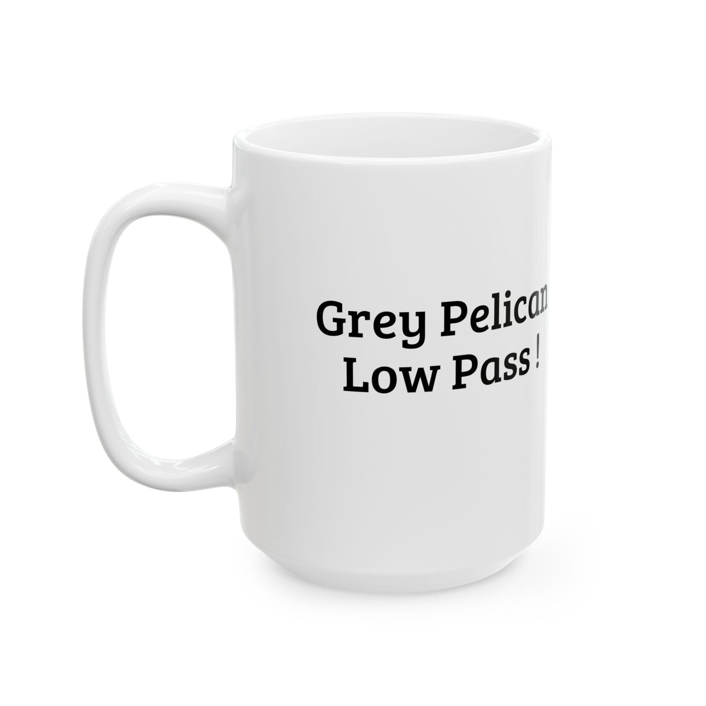 Ceramic Mug – "Grey Pelican Low Pass!”