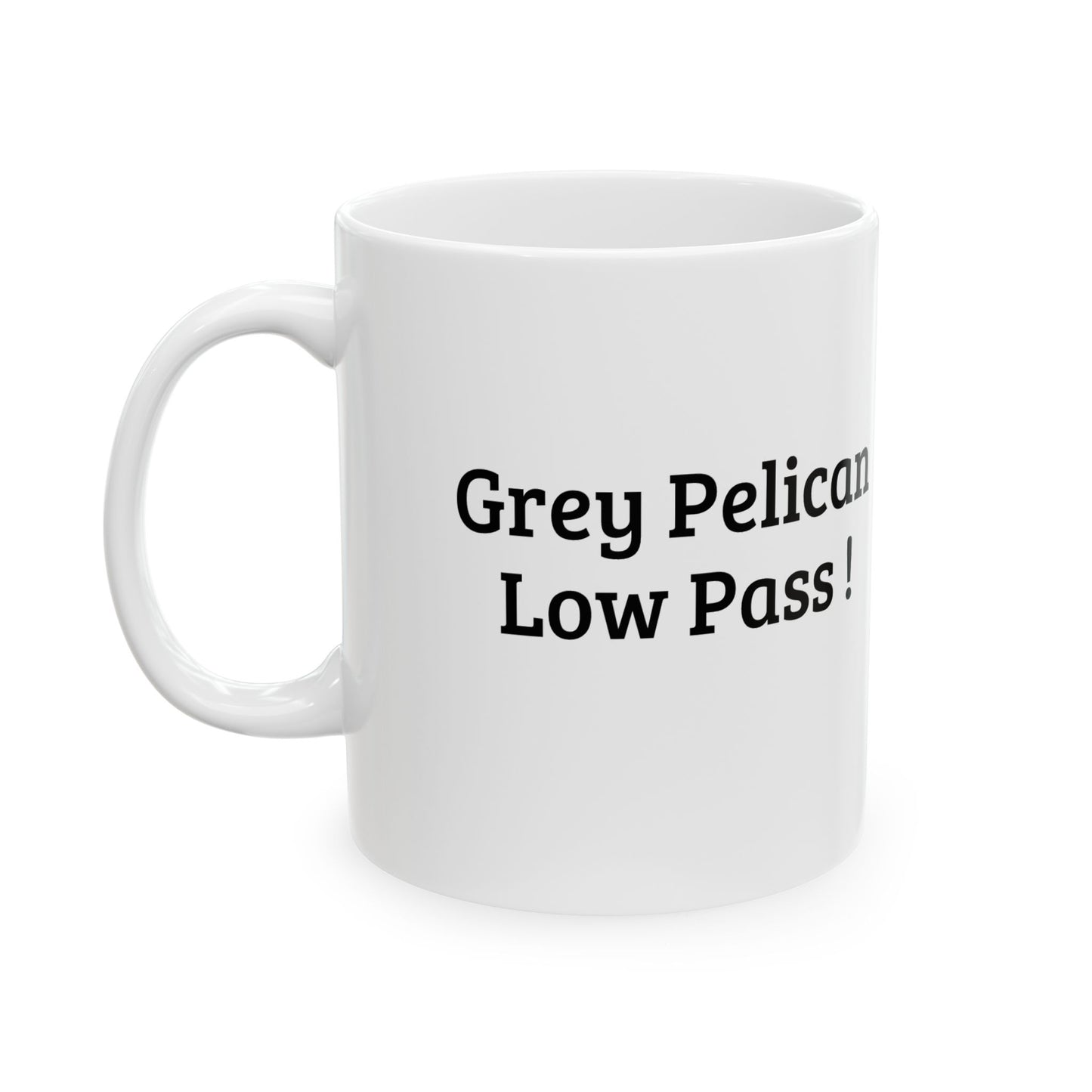 Ceramic Mug – "Grey Pelican Low Pass!”
